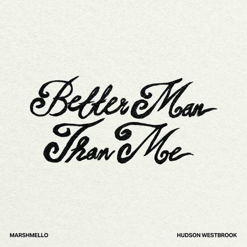 Marshmello, Hudson Westbrook - Better Man Than Me Lyrics