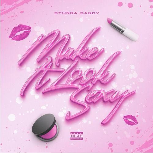 Stunna Sandy - Make It Look Sexy Lyrics