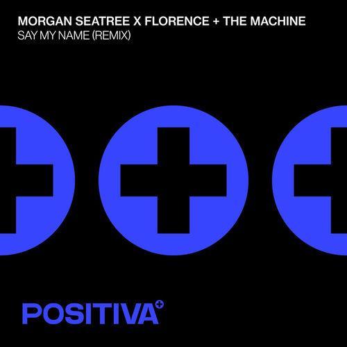 Morgan Seatree, Florence + The Machine - Say My Name (Remix) Lyrics