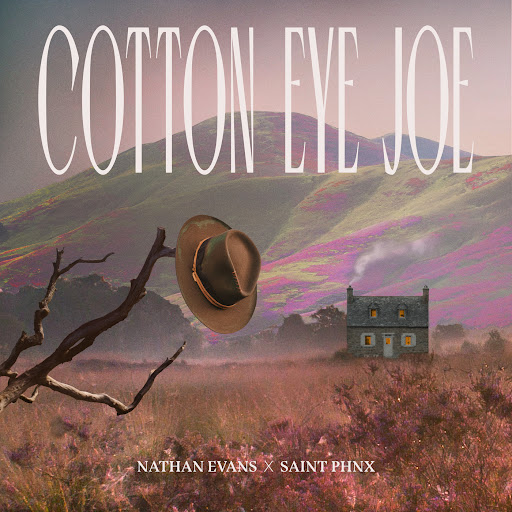Nathan Evans x SAINT PHNX – Cotton Eye Joe Lyrics