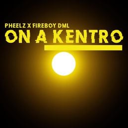 Fireboy DML & Pheelz – On a Kentro Lyrics